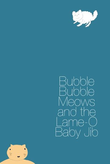 Смотреть Bubble Bubble Meows and the Lame-O Baby Jib (2015) онлайн в HD качестве 720p