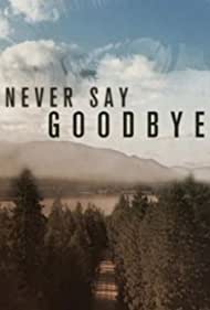 Смотреть Never Say Goodbye (2019) онлайн в Хдрезка качестве 720p