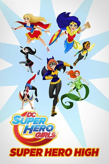 Смотреть DC Super Hero Girls: Super Hero High (2016) онлайн в HD качестве 720p